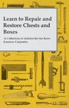 Learn to Repair and Restore Chests and Boxes - A Collection of Articles for the Keen Amateur Carpenter