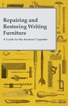 Repairing and Restoring Writing Furniture - A Guide for the Amateur Carpenter