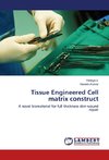 Tissue Engineered Cell matrix construct