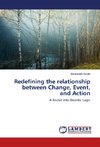 Redefining the relationship between Change, Event, and Action