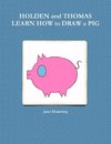 HOLDEN and THOMAS LEARN HOW to DRAW a PIG