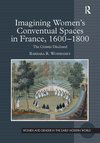 Imagining Women's Conventual Spaces in France, 1600-1800