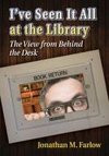 Farlow, J:  I've Seen It All at the Library