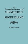 A Geographic Dictionary of Connecticut and Rhode Island. Two Volumes in One