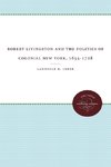 Robert Livingston and the Politics of Colonial New York, 1654-1728