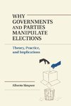 Why Governments and Parties Manipulate Elections