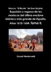 Blanca, El Ricote de Don Quijote. Expulsion y Regreso de Los Moriscos del Ultimo Enclave Islamico Mas Grande de Espana. Anos 1613-1654. Tomo II.