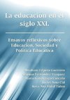 La educación en el siglo XXI. Ensayos reflexivos sobre Educación, Sociedad y Política Educativa