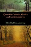 Quotable Catholic Mystics and Contemplatives