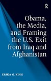 Obama, the Media, and Framing the U.S. Exit from Iraq and Afghanistan