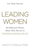 Leading Women: 20 Influential Women Share Their Secrets to Leadership, Business, and Life