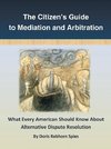 The Citizen's Guide to Mediation and Arbitration