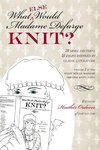 What (else) Would Madame Defarge Knit?