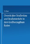 Chronik über Straßenbau und Straßenverkehr in dem Großherzogthum Baden