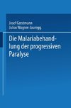 Die Malariabehandlung der Progressiven Paralyse