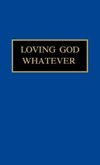 Loving God Whatever