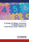 A Study Of Major Concepts In Mathematics At Secondary Level. Volume-3