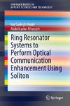 Ring Resonator Systems to Perform Optical Communication Enhancement Using Soliton