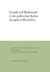 Gewalt und Widerstand in der politischen Kultur des späten Mittelalters