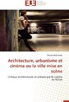 Architecture, urbanisme et cinéma ou la ville mise en scène