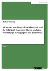 Alexander von Humboldts Bibliothek und ihr Schicksal. Essay zum Thema und eine vollständige Bibliographie der Bibliothek