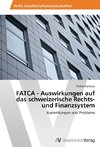 FATCA - Auswirkungen auf das schweizerische Rechts- und Finanzsystem