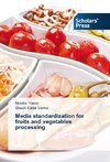 Media standardization for fruits and vegetables processing