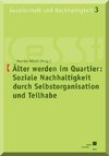 Älter werden im Quartier: Soziale Nachhaltigkeit durch Selbstorganisation und Teilhabe