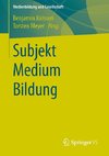 Subjekt  Medium  Bildung