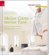 Meine Gäste - meine Fans Von der Servicewüste zur Gästebegeisterung