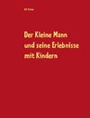 Der Kleine Mann und seine Erlebnisse mit Kindern