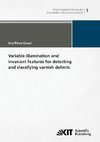 Variable illumination and invariant features for detecting and classifying varnish defects