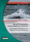 Wie das Bildungssystem soziale Ungleichheit reproduziert: Die verborgenen Mechanismen von Habitus, Kapital und Meritokratie