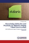 Knowledge Attitudes and Practices on Malaria among Tribal Communities