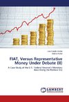 FIAT, Versus Representative Money Under Debate (II)