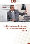 Le Dictionnaire des termes de l'Assurance Maladie : Tome 1