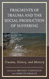 Fragments of Trauma and the Social Production of Suffering