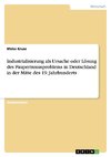 Industrialisierung als Ursache oder Lösung des Pauperismusproblems in Deutschland in der Mitte des 19. Jahrhunderts