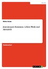 Jean-Jacques Rousseau. Leben, Werk und Aktualität