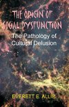 The Origin of Social Dysfunction: The Pathology of Cultural Delusion