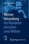 Werner Heisenberg - ein Wanderer zwischen zwei Welten