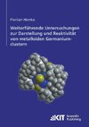 Weiterführende Untersuchungen zur Darstellung und Reaktivität von metalloiden Germaniumclustern