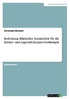 Bedeutung Klinischer Sozialarbeit für die Kinder- und Jugendlichenpsychotherapie