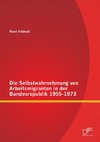 Die Selbstwahrnehmung von Arbeitsmigranten in der Bundesrepublik 1955-1973