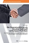 Die Finanzmarktkrise als Resultat habituell verfestigter Praktiken