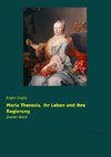 Maria Theresia. Ihr Leben und ihre Regierung