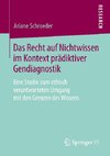 Das Recht auf Nichtwissen im Kontext prädiktiver Gendiagnostik