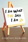 I Am What You Say I Am