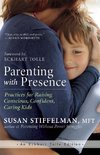 Parenting with Presence: Practices for Raising Conscious, Confident, Caring Kids