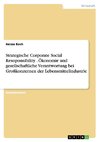 Strategische Corporate Social Resoponsibility . Ökonomie und gesellschaftliche Verantwortung bei Großkonzernen der Lebensmittelindustrie